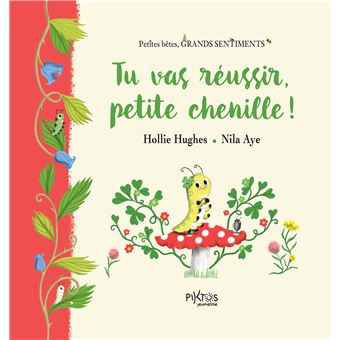 Tu vas réussir petite chenille. Hollie Hughes et Nila Aye